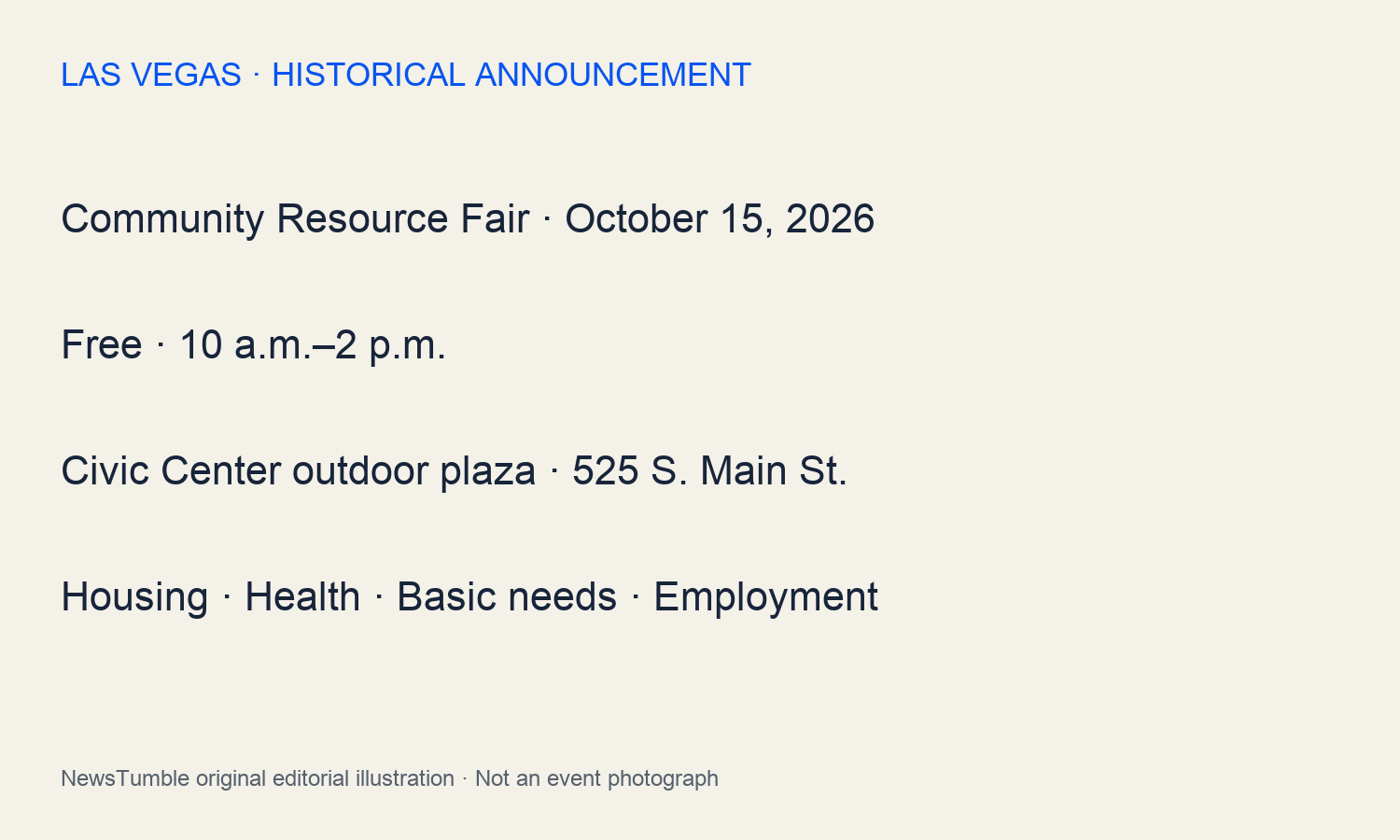 Community Resource Fair · October 15, 2026; Free · 10 a.m.–2 p.m.; Civic Center outdoor plaza · 525 S. Main St.; Housing · Health · Basic needs · Employment